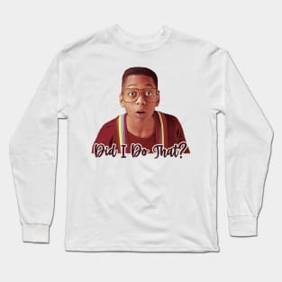 Did I Do That? Long Sleeve T-Shirt